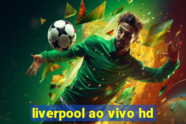 liverpool ao vivo hd